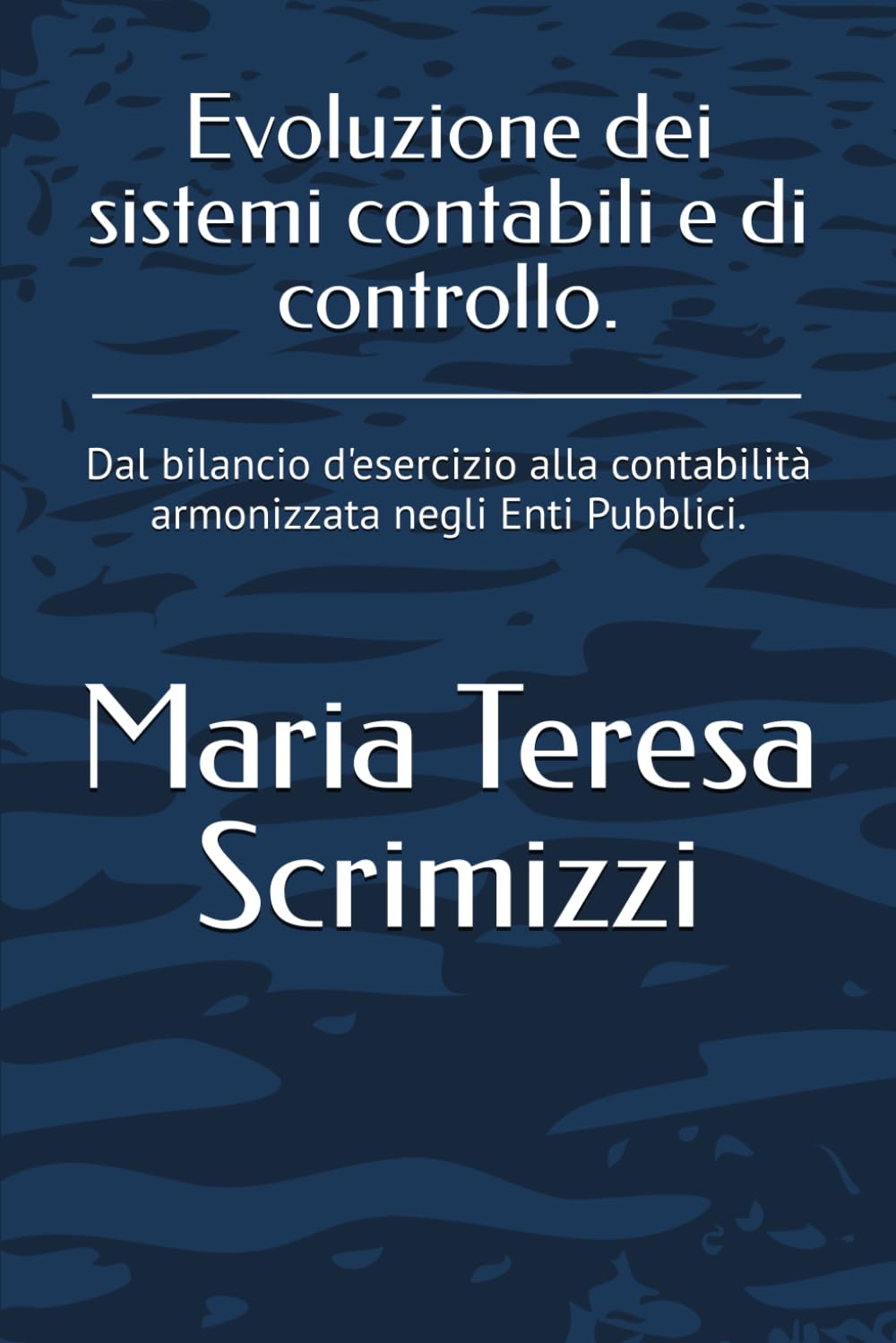 Evoluzione dei sistemi contabili e di controllo.: Dal bilancio d'esercizio alla contabilità armonizzata negli Enti Pubblici.