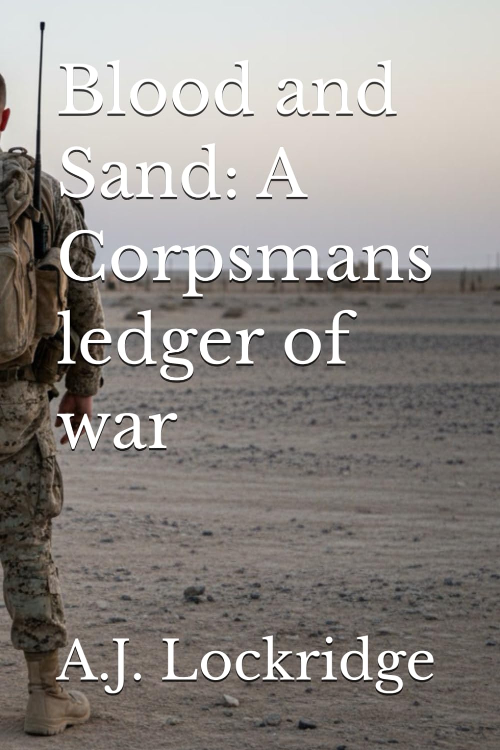 Blood and Sand: A Corpsmans ledger of war (The Ledger of Survival)