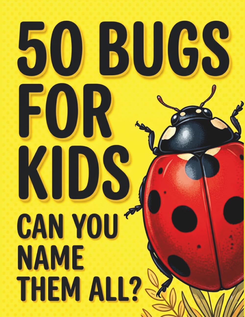 50 Bugs for Kids: Discover Amazing Bugs and Insects Around the World