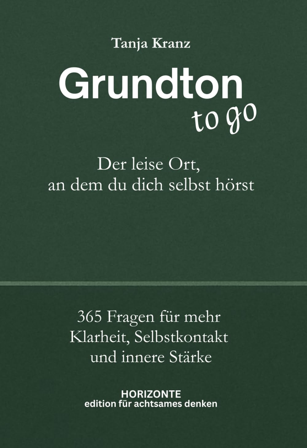 Grundton to go - Der leise Ort, an dem du dich selbst hörst: 365 Fragen für mehr Klarheit, Selbstkontakt und innere Stärke (Edition für achtsames Denken)
