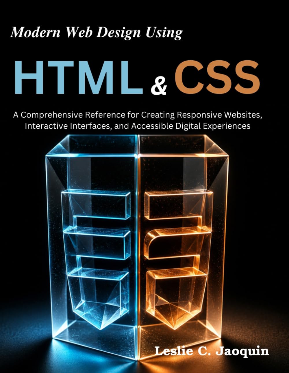 Modern Web Design Using HTML and CSS: A Comprehensive Reference for Creating Responsive Websites, Interactive Interfaces, and Accessible Digital Experiences
