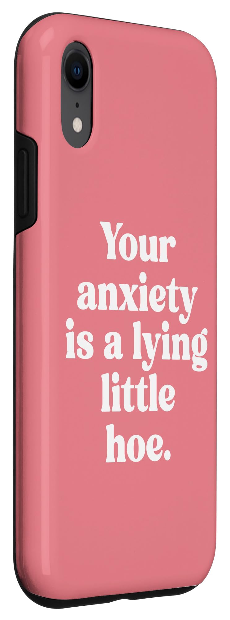 iPhone XR Anxiety Is A Lying Little Hoe Funny Mental Health Quote Case - Image 3