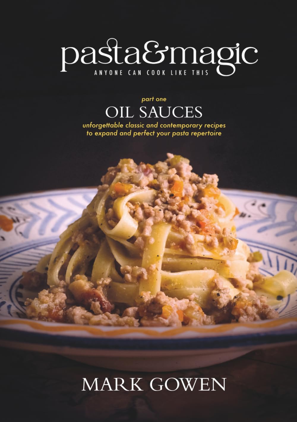 Pasta & Magic - Oil Sauces: Delicious and Authentic Italian Pasta Dishes Anyone Can Cook
