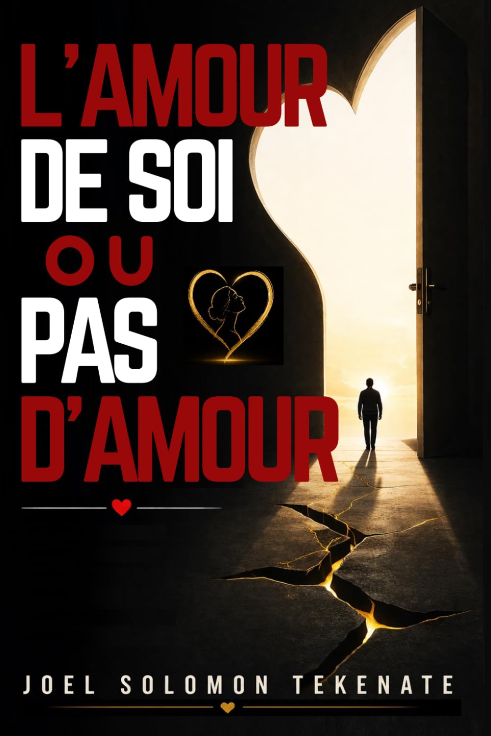 L'AMOUR DE SOI OU PAS D'AMOUR: La méthode éprouvée pour guérir votre passé, renforcer votre confiance en vous et attirer la relation amoureuse saine et durable que vous méritez.