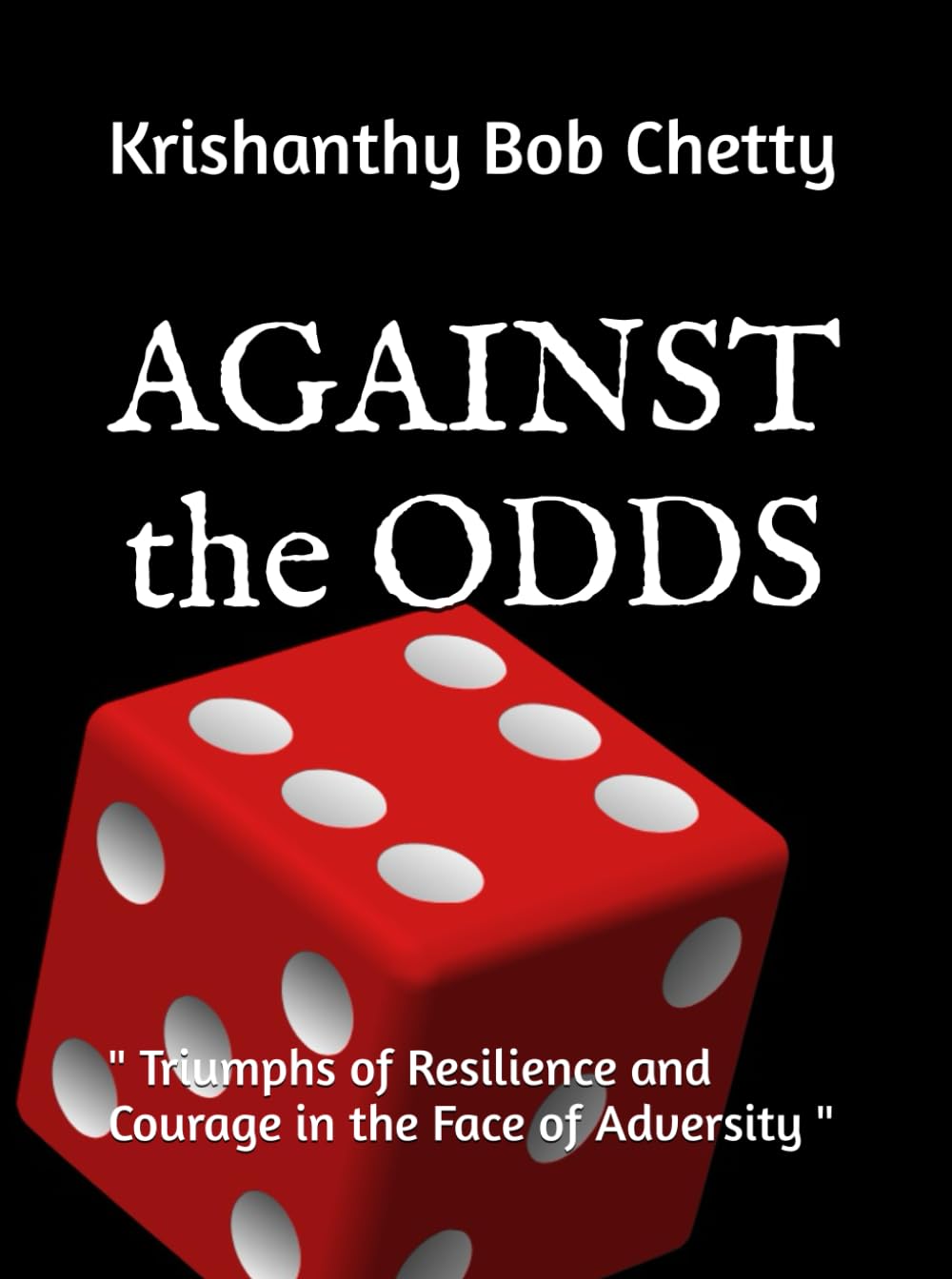 Against the Odds: " Triumphs of Resilience and Courage in the Face of Adversity "