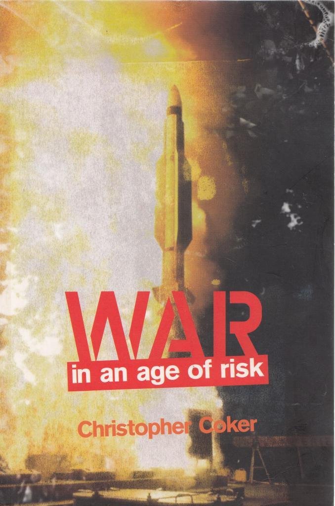 War in an Age of Risk By Pro Christopher Coker