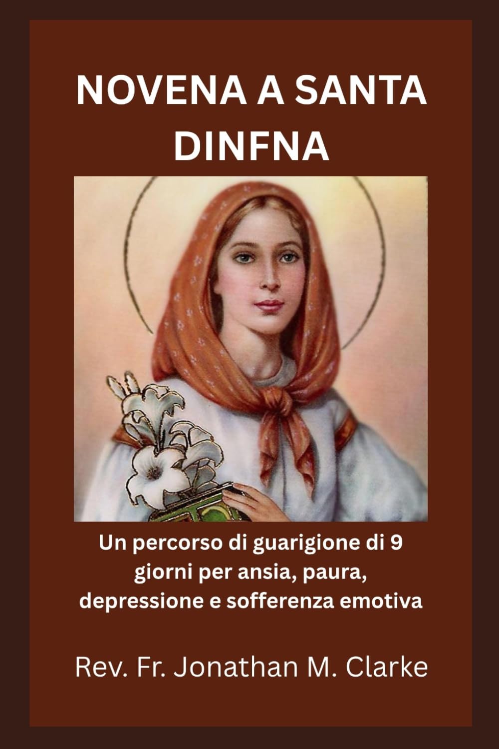 NOVENA A SANTA DINFNA: Un percorso di guarigione di 9 giorni per ansia, paura, depressione e sofferenza emotiva