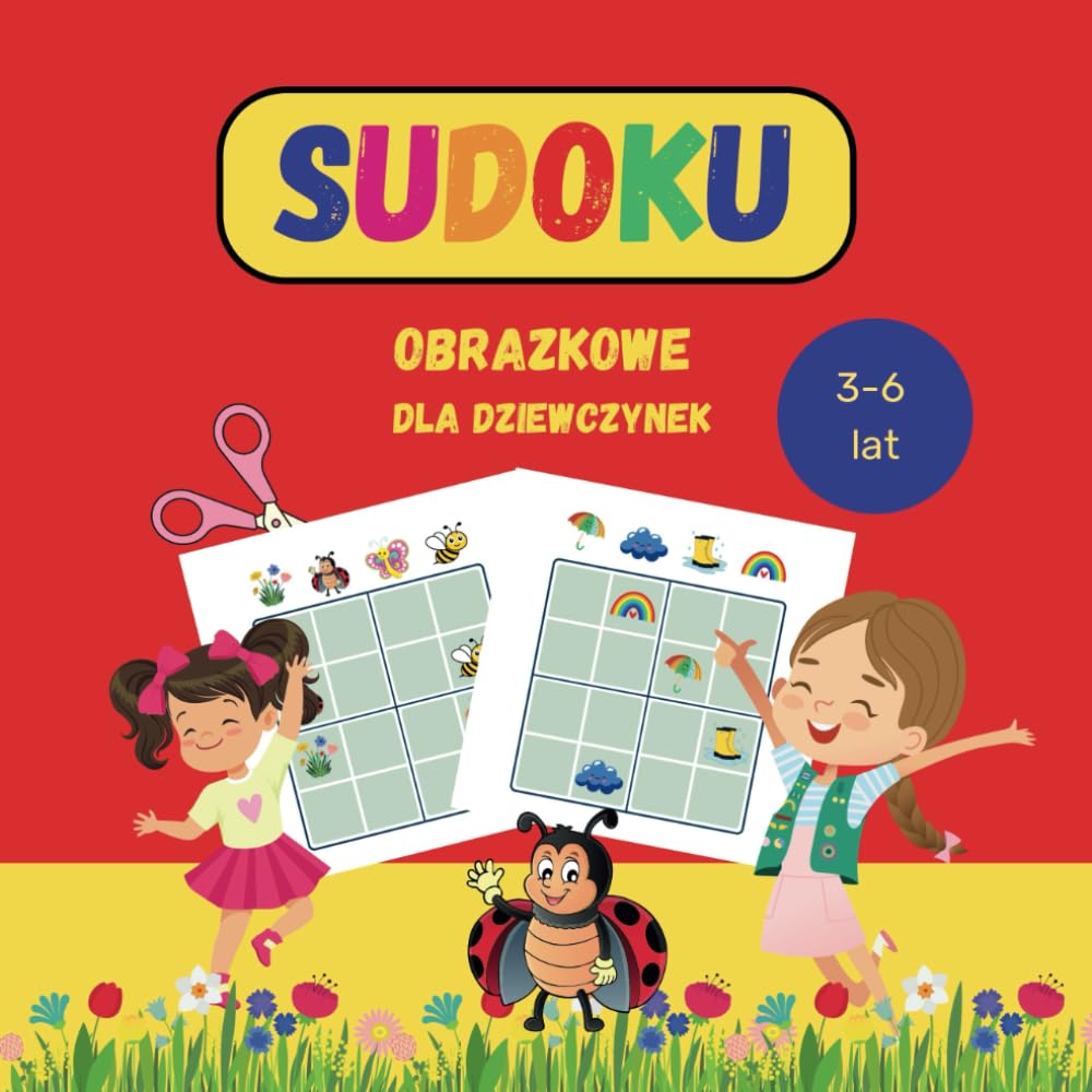 Sudoku Obrazkowe Dla Dziewczynek 3-6 lat: Gra Logiczna Dla Małych Dzieci Edukacyjna Zabawa, która Angażuje Dziecko i Rozwija Matematyczne Myślenie