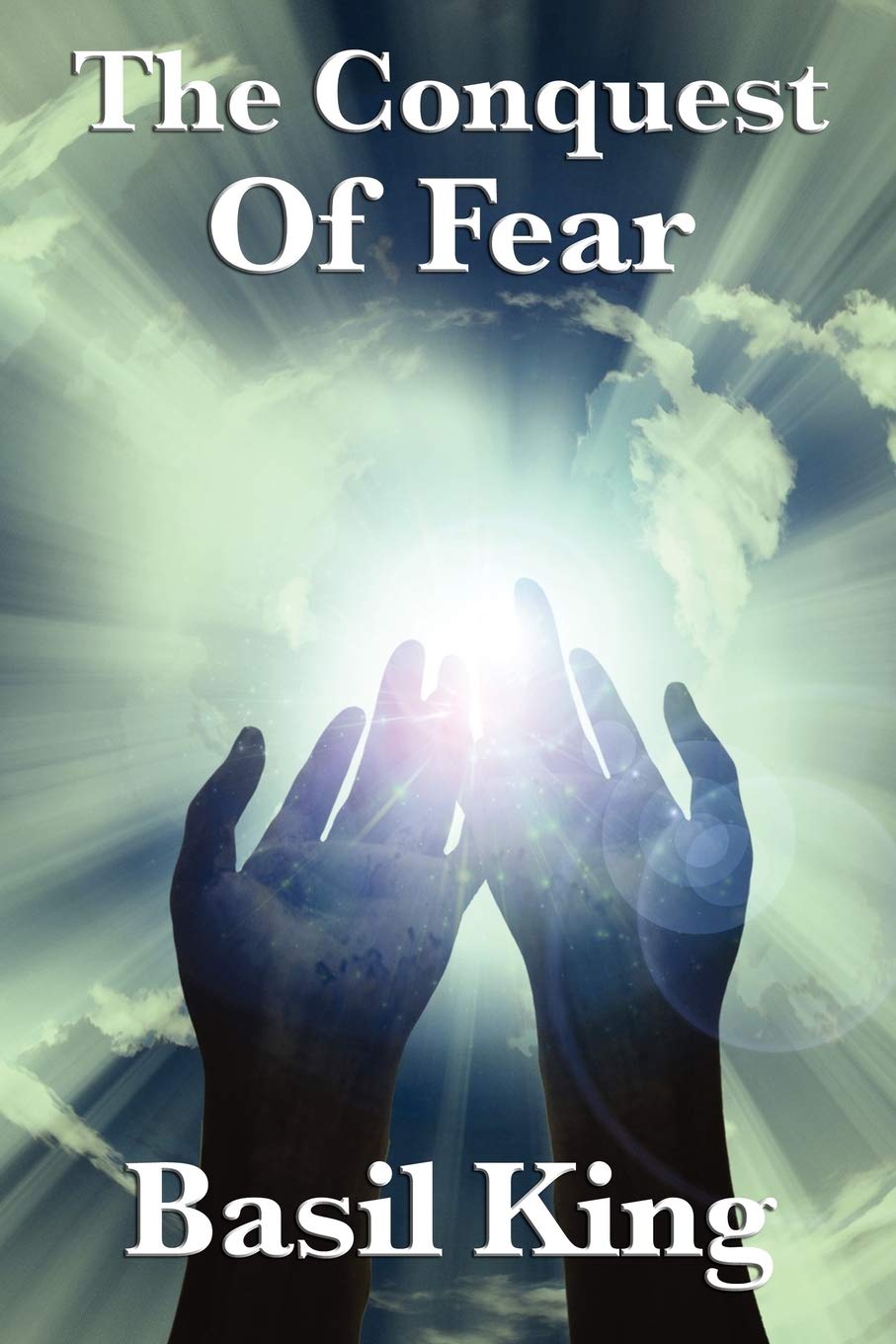 The Conquest of Fear: A Study in Fear, Thought, and Self-Mastery