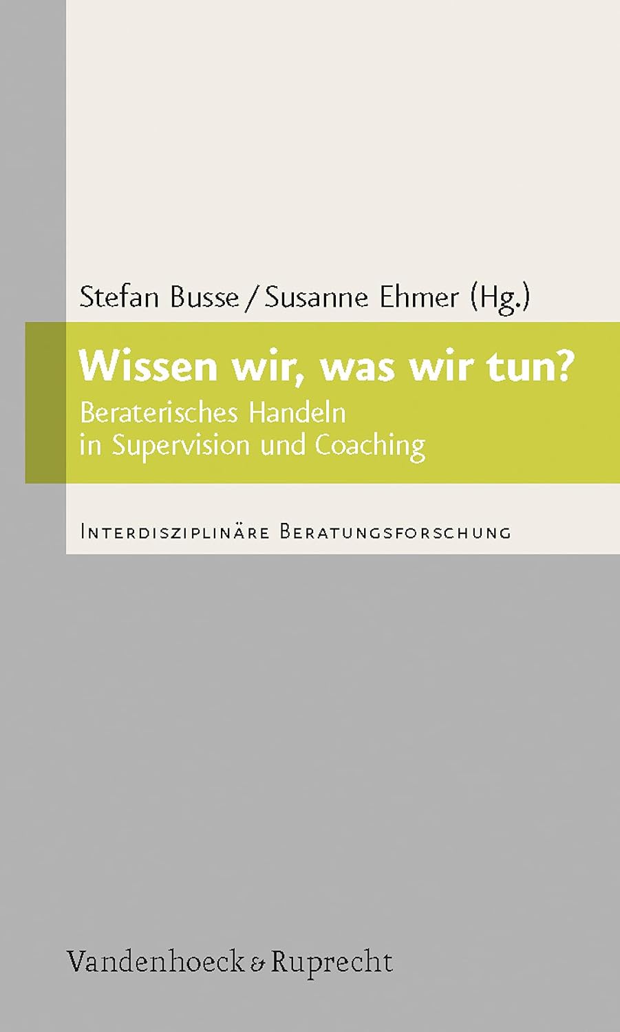 Wissen wir, was wir tun?: Beraterisches Handeln in Supervision und Coaching (Interdisziplinäre Beratungsforschung.) (German Edition)      [Print Replica] Kindle Edition