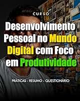 Desenvolvimento Pessoal no Mundo Digital com Foco em Produtividade: Este curso aborda estratégias e ferramentas práticas para aumentar a produtividade pessoal no contexto digital