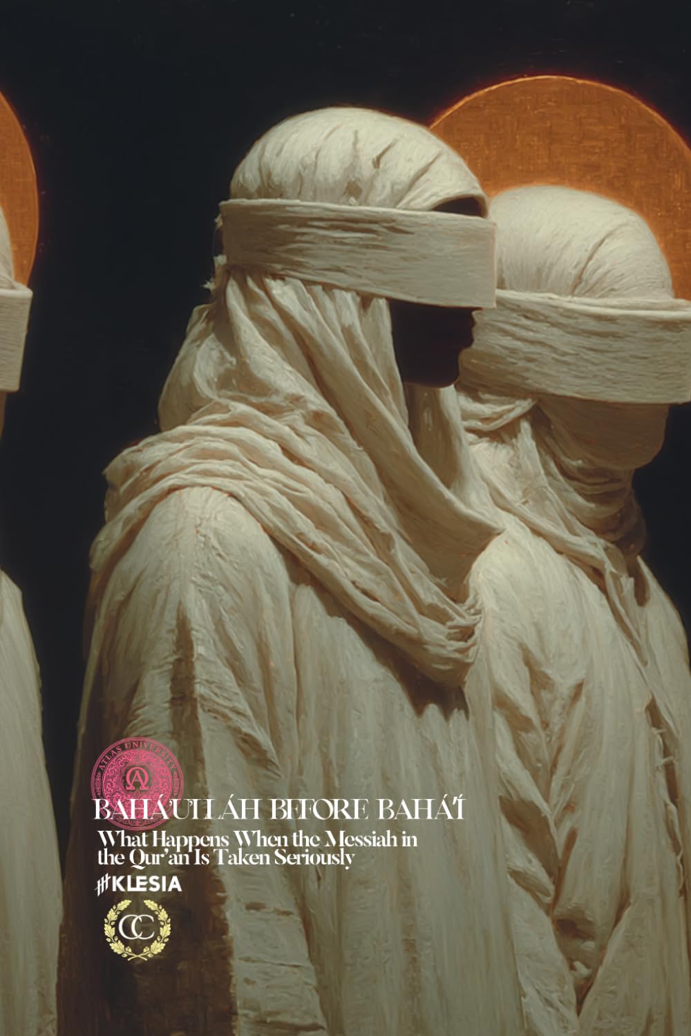 Bahá’u’lláh Before Baháʼí: What Happens When the Messiah in the Qur’an Is Taken Seriously (CC)