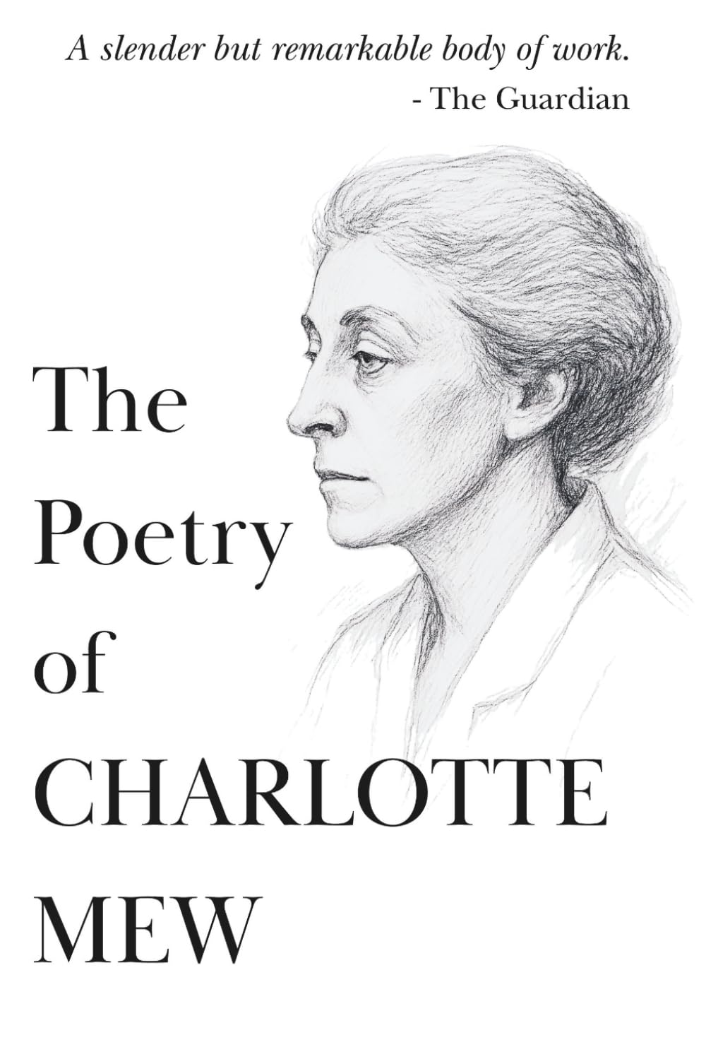The Poetry Of Charlotte Mew: Her Complete Works | Including Farmer's Bride and The Rambling Sailor (The 20th Century Women Poets Collection: Complete Works of Rediscovered and Celebrated Voices)