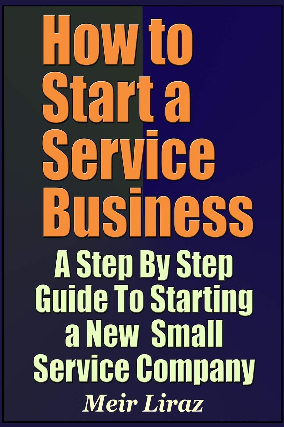 How to Start a Service Business - A Step By Step Guide To Starting a New Small Service Company