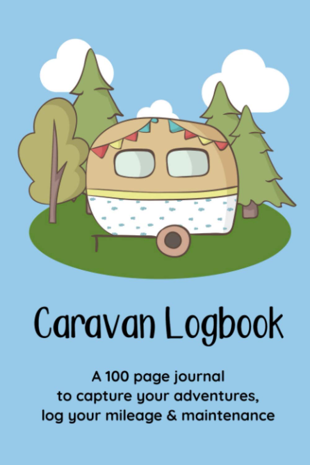 Caravan Logbook: A 100 page journal to capture your adventures, log your mileage & maintenance (Travel Journals)