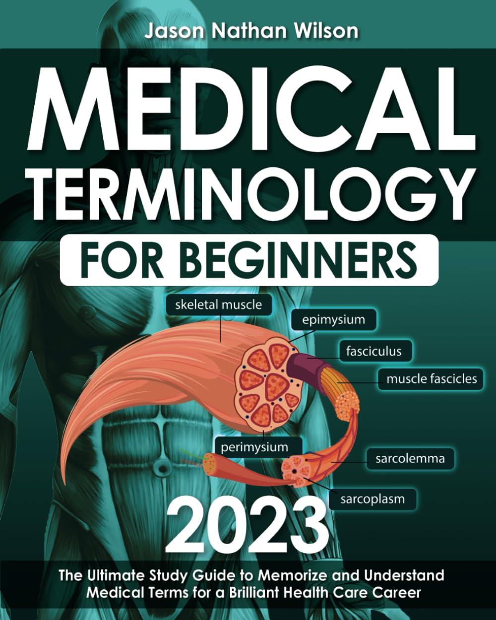 Medical Terminology for Beginners 2023: The Ultimate Study Guide to Memorize and Understand Medical Terms for a Brilliant Health Care Career