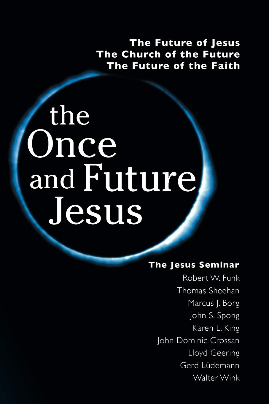 The Once and Future Jesus: The Future of Jesus, the Church of the Future, the Future of the Faith