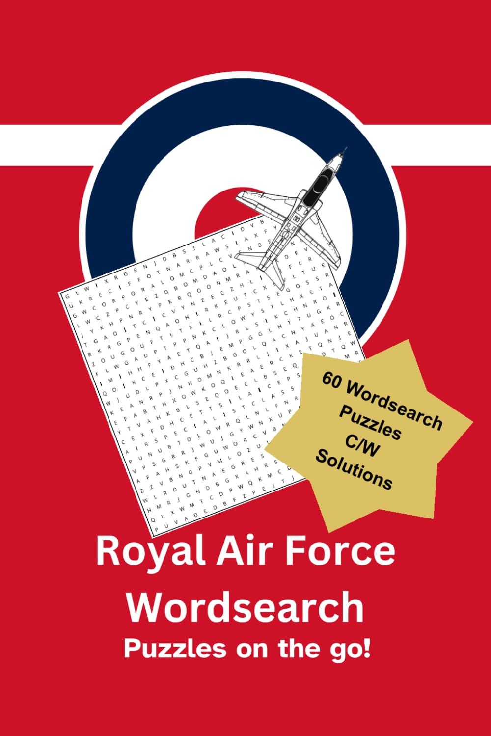 Royal Air Force Wordsearch: Puzzles on the go! 60 wordsearch puzzles complete with solutions for the military enthusiast: Inspired by the Royal Air ... Suitable for all ages! (Travel Word Search)