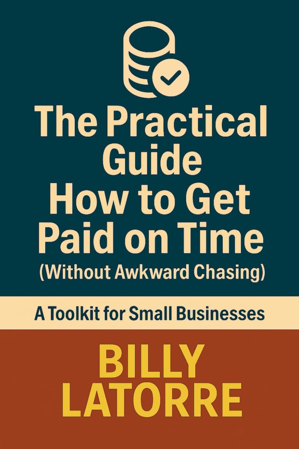 How to Get Paid on Time (Without Awkward Chasing): The Practical Guide to Invoices, Deposits, and Late Payers (The Practical Guide Series)