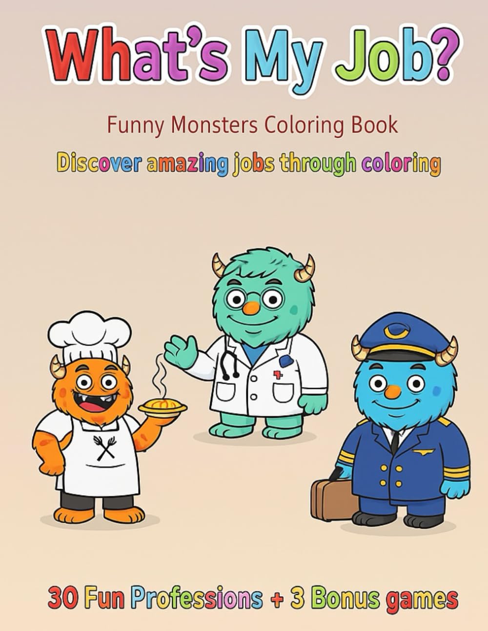 What’s My Job? – Funny Monsters Coloring Book: 30 Fun Professions + 3 Bonus Games