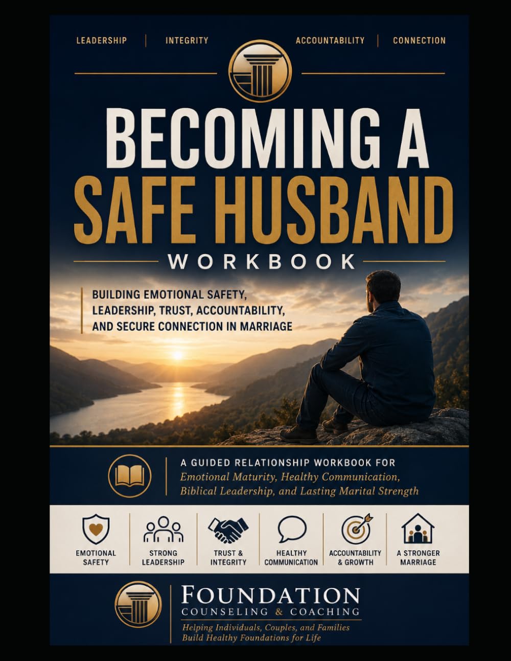 BECOMING A SAFE HUSBAND WORKBOOK: Building Emotional Safety, Leadership, Trust, Accountability, and Secure Connection in Marriage