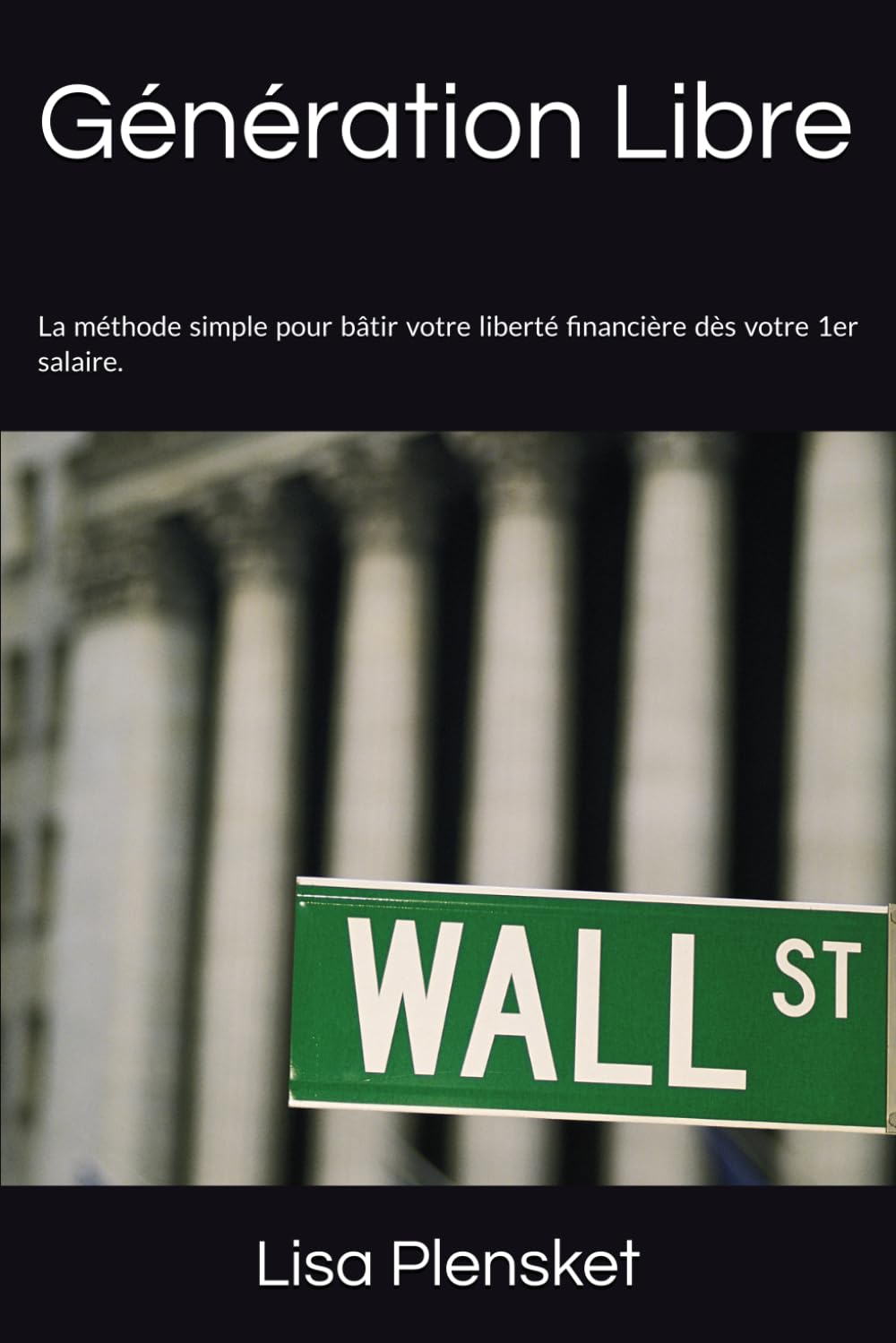 Génération Libre: La méthode simple pour bâtir votre liberté financière dès votre 1er salaire.