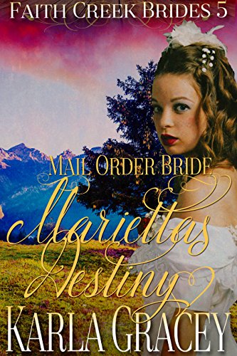 Mail Order Bride - Marietta's Destiny: Sweet Clean Historical Western Mail Order Bride Inspirational (Faith Creek Brides Book 5)
