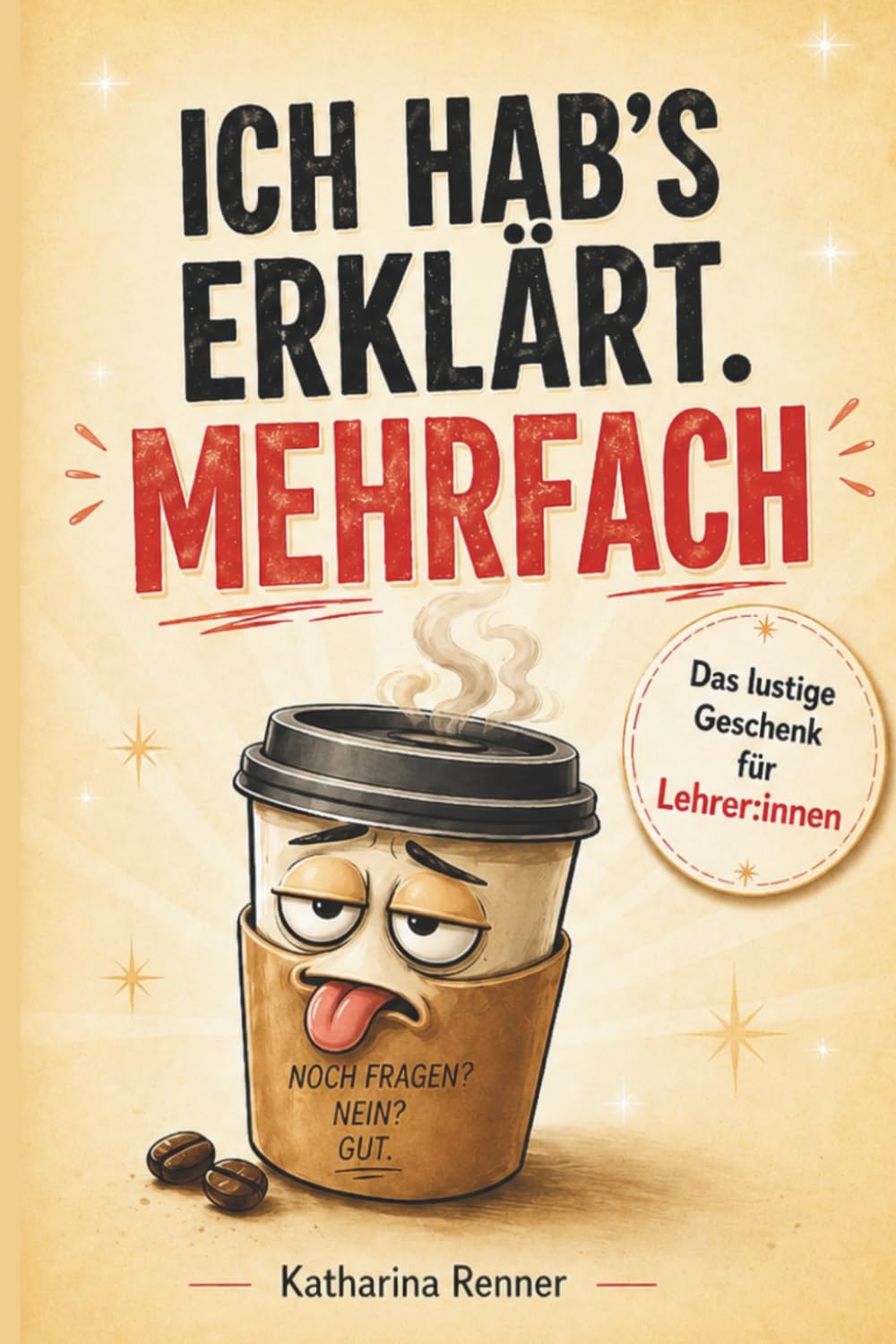 Ich hab's erklärt. Mehrfach: Ein lustiges Geschenk für Lehrer:innen. Humor, Bingo und ehrlicher Schulalltag zum Ausfüllen.
