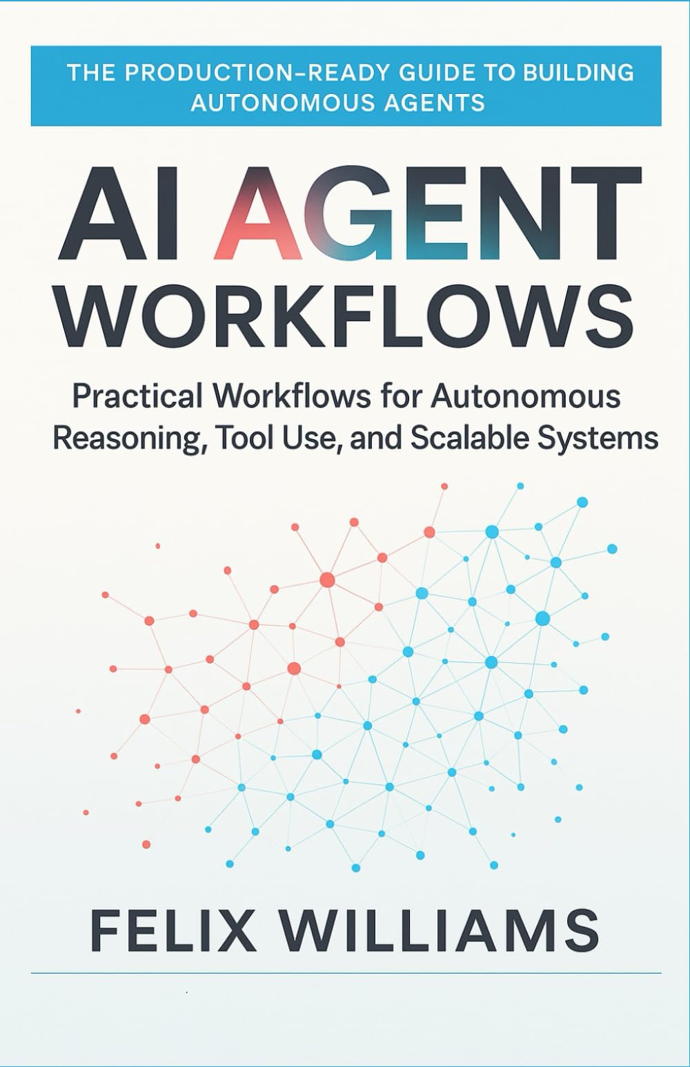 Ai Agent Workflows: Practical Workflows for Autonomous Reasoning, Tool Use, and Scalable Systems