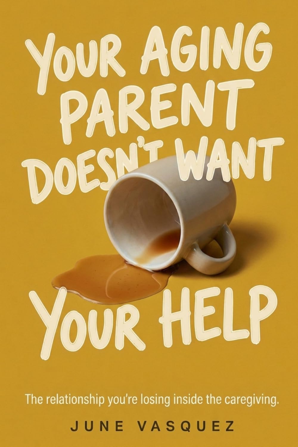Your Aging Parent Doesn't Want Your Help: The Relationship You're Losing Inside the Caregiving