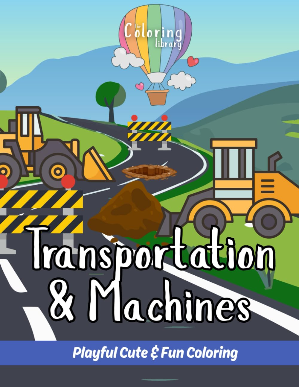 Transportation & Machines: Playful Coloring Book: Cute & Fun Designs Perfect for Children Aged 2-6 with Cars, Trains, Airplanes, Boats, Submarines, ... Vehicles, Hot Air Balloons and Rockets.