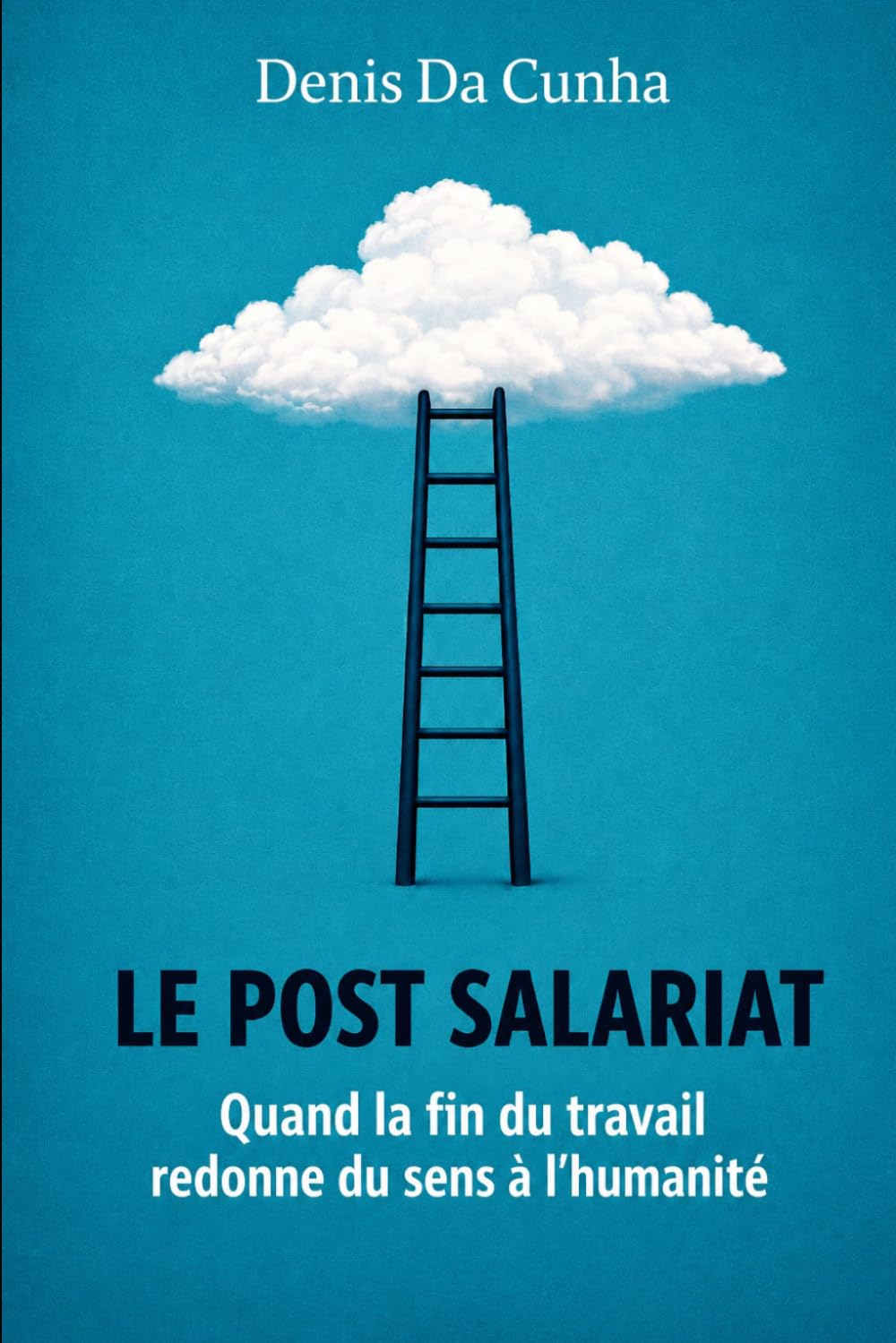 Le Post-Salariat: Quand la fin du travail redonne du sens à l'humanité (Collection dystopique IA)