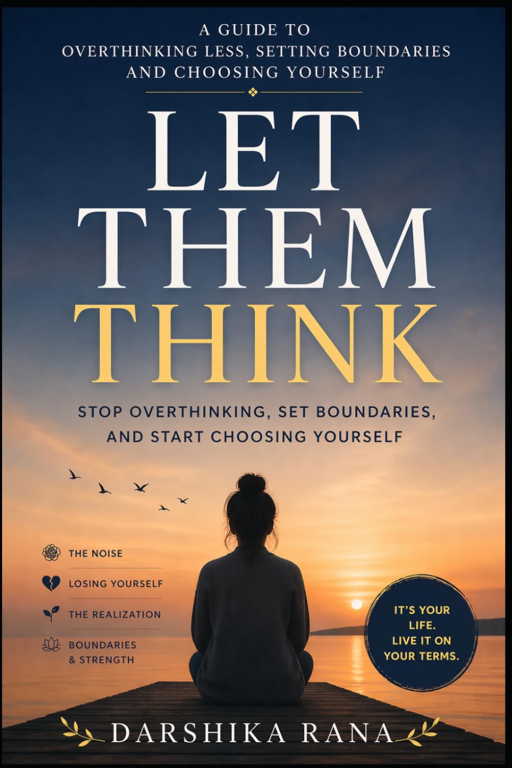 Let Them Think - A Guide to Overthinking Less, Setting Boundaries and Choosing Yourself