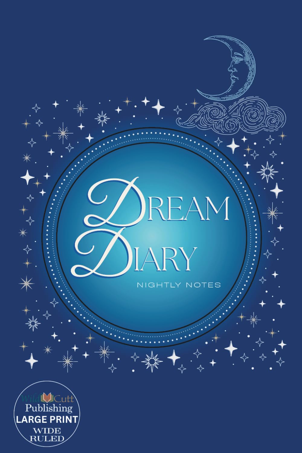 Dream Diary: Nightly Notes | 100 Writing Prompts & Dream Decoder BONUS at WildCutt.com | Lined, decorated diary pages with: 31 celestial designs of ... cover | Large Print | Wide Ruled | 6 X 9 in.