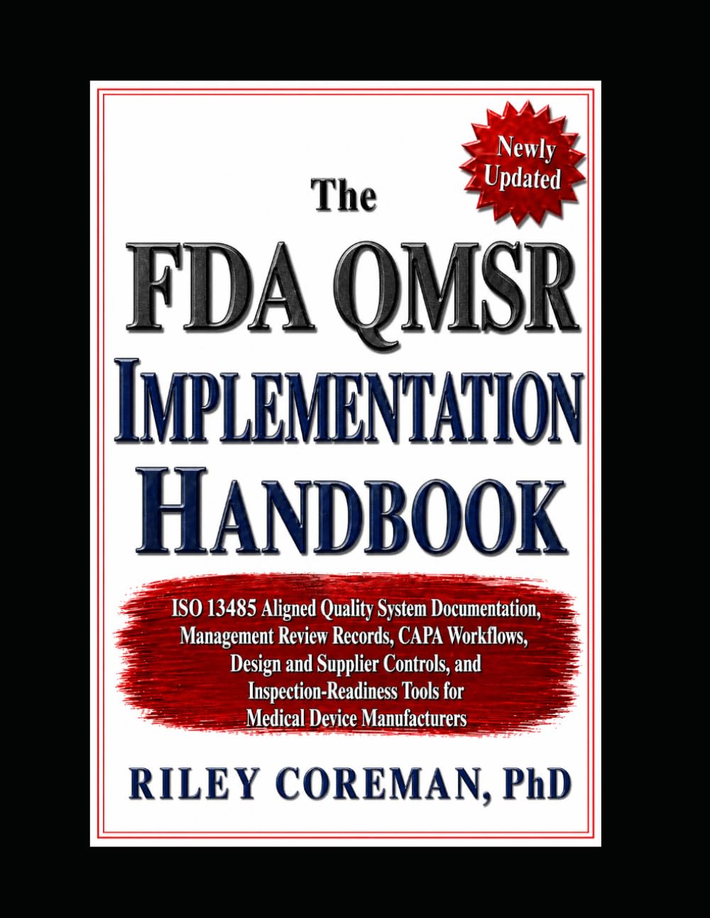 The FDA QMSR Implementation Handbook: ISO 13485 Aligned Quality System Documentation, Management Review Records, CAPA Workflows, Design and Supplier ... Tools for Medical Device Manufacturers