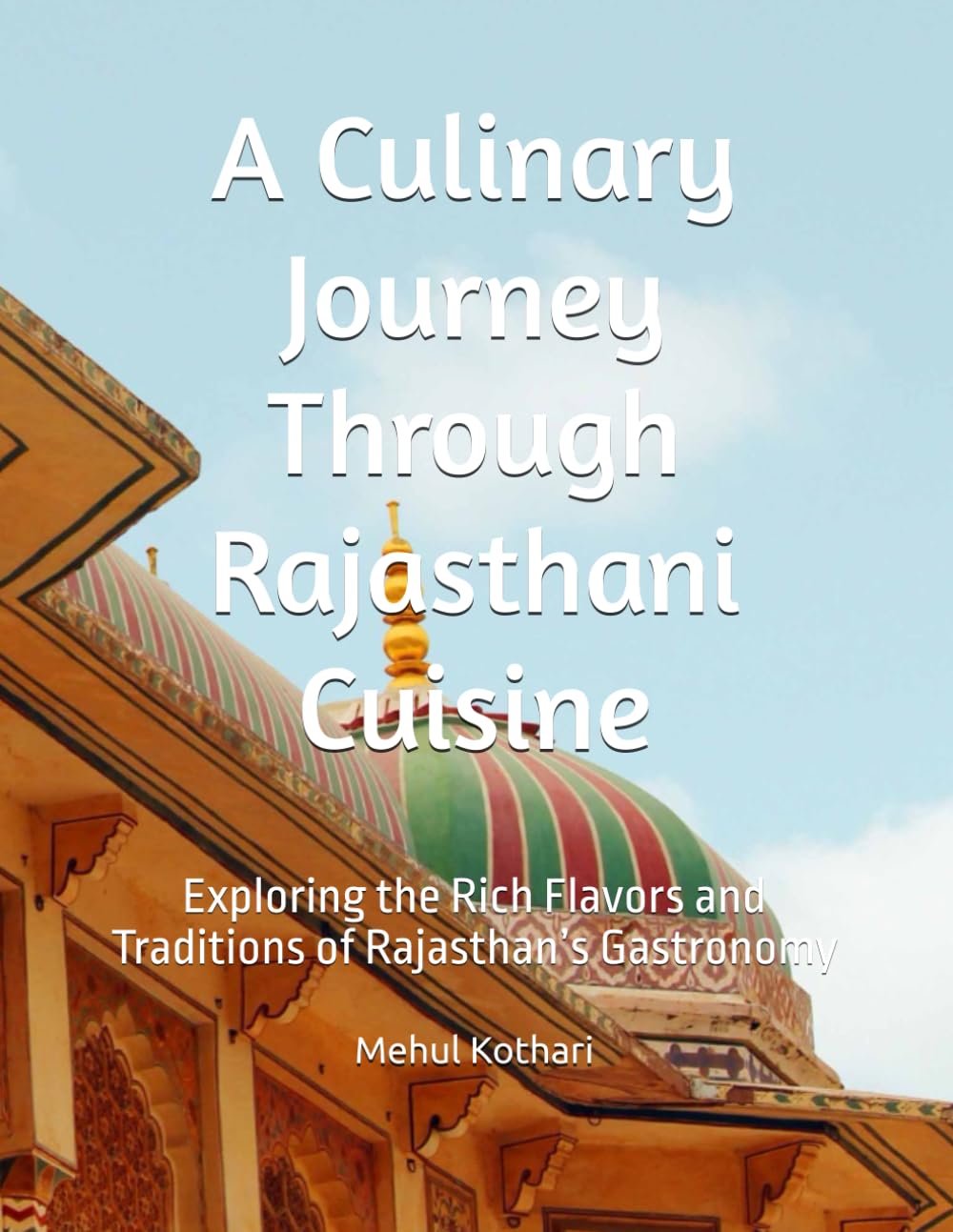 A Culinary Journey Through Rajasthani Cuisine: Exploring the Rich Flavors and Traditions of Rajasthan’s Gastronomy