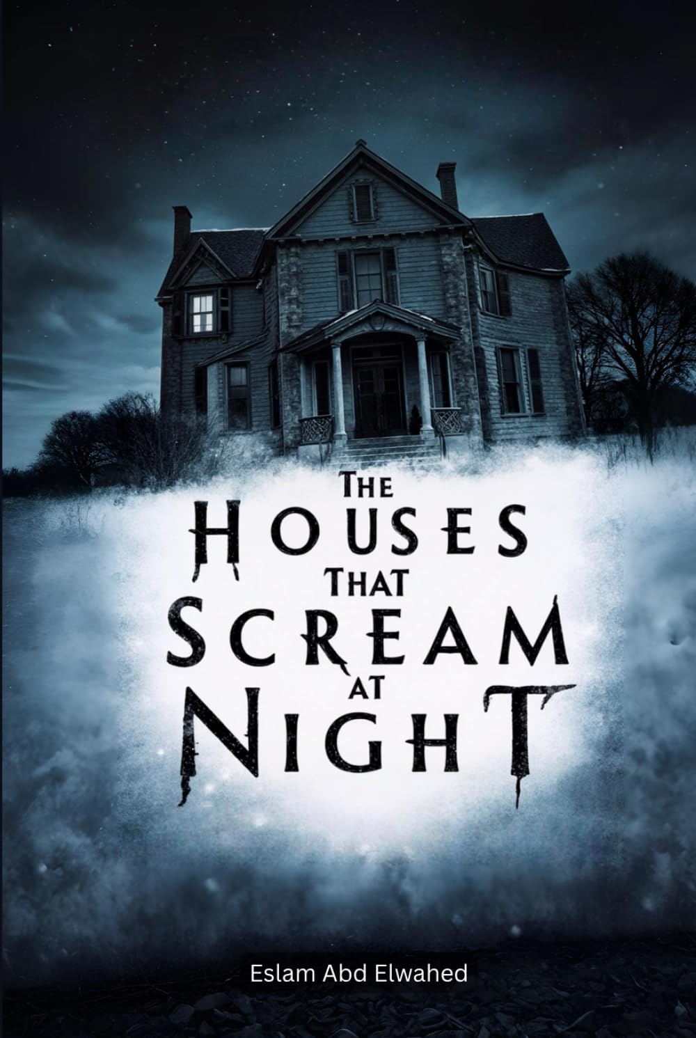 The Houses That Scream at Night: 100 True Stories of Haunted Homes Around the World (Horror & Supernatural)
