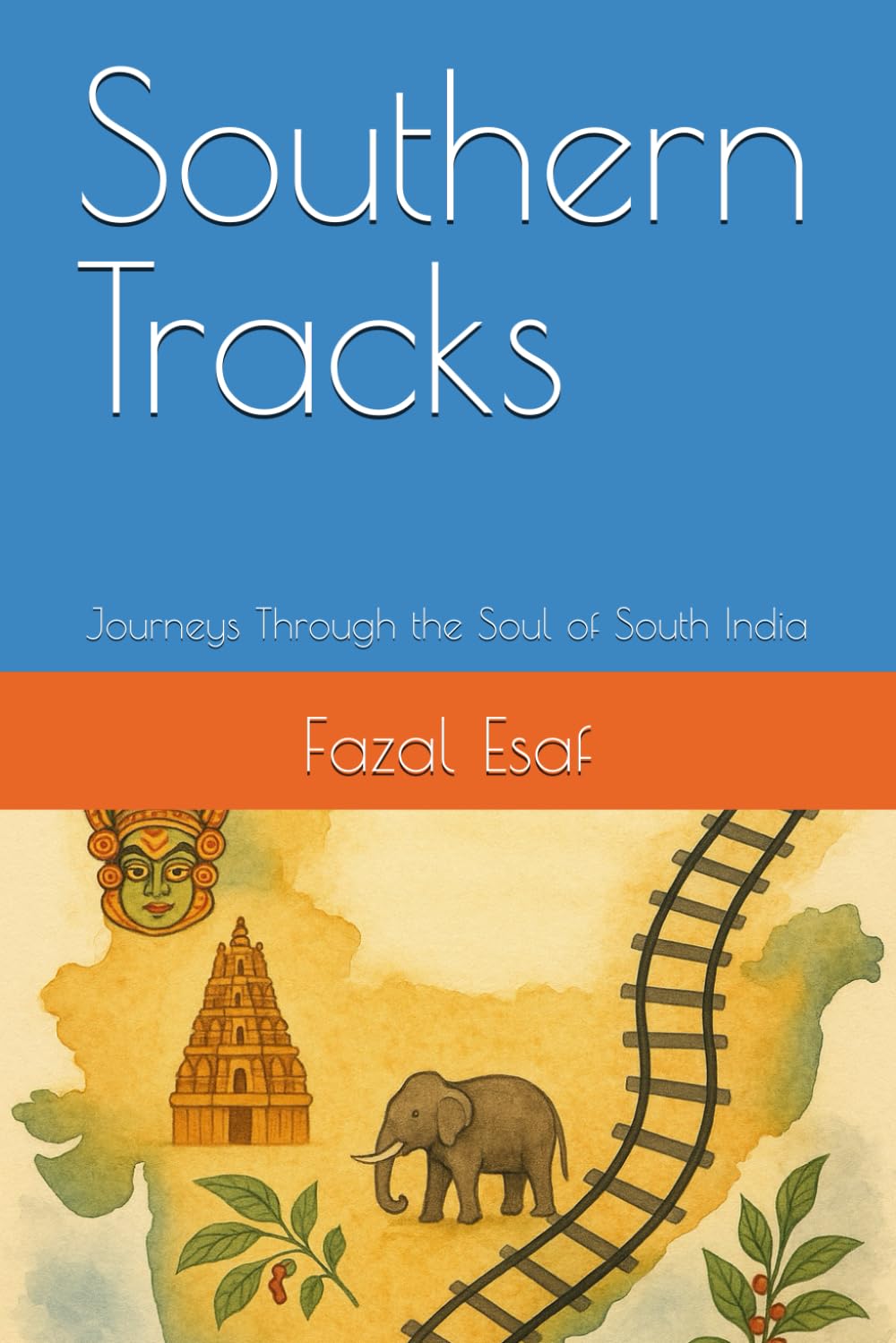 Southern Tracks: Journeys Through the Soul of South India