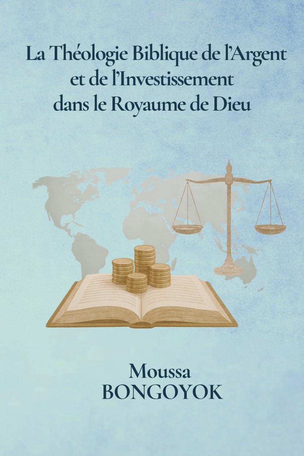 La Théologie Biblique de l’Argent: et de l’Investissement dans le Royaume de Dieu