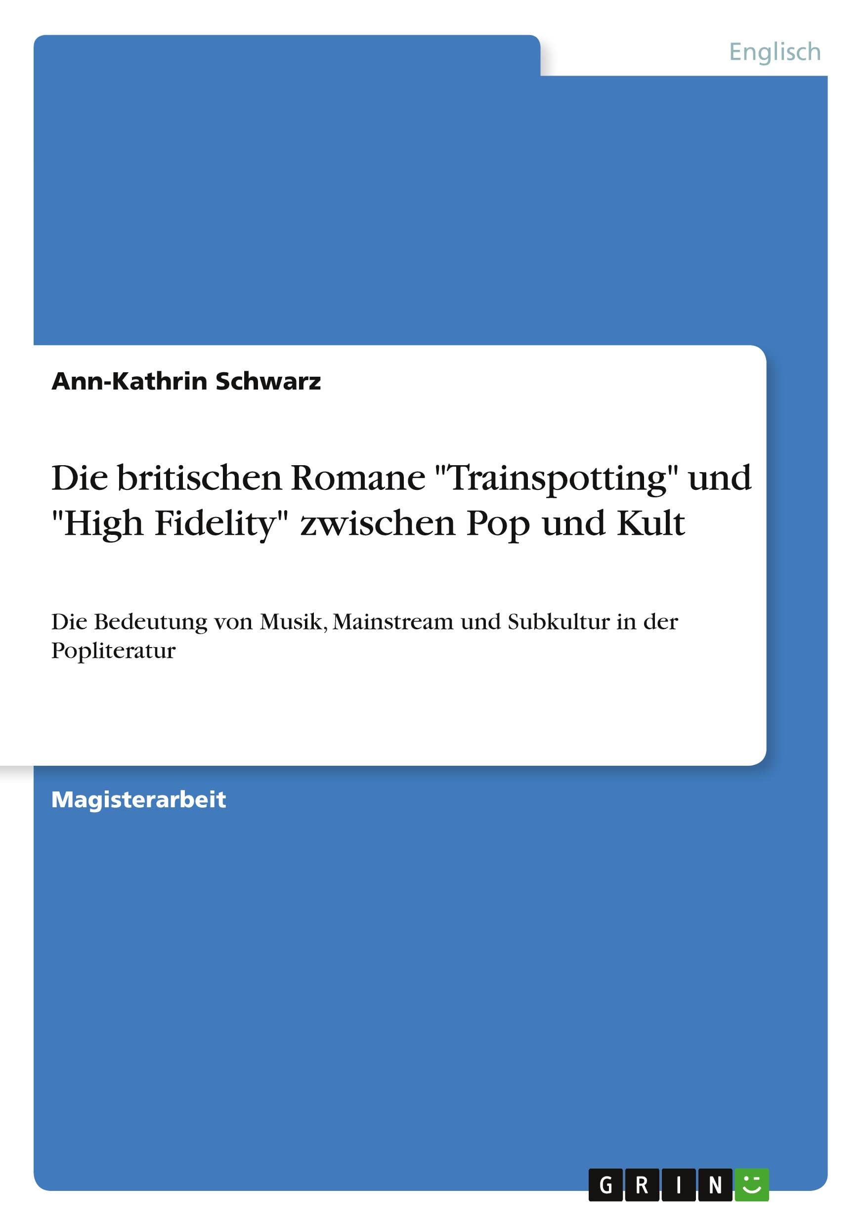Die britischen Romane "Trainspotting" und "High Fidelity" zwischen Pop und Kult: Die Bedeutung von Musik, Mainstream und Subkultur in der Popliteratur