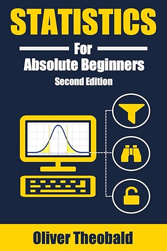 Statistics for Absolute Beginners (Second Edition) (AI, Data Science, Python &amp; Statistics for Beginners)