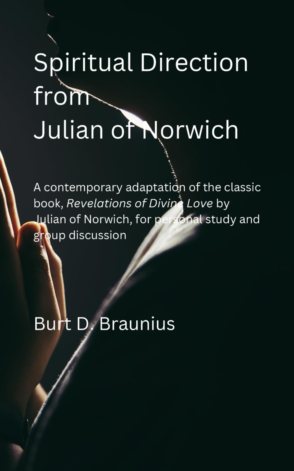 Spiritual Direction from Julian of Norwich: A contemporary adaptation of the classic book, Revelations of Divine Love by Julian of Norwich, for ... Direction from Classic Christian Leaders)