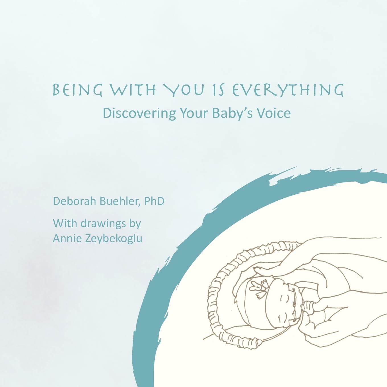 Being with You Is Everything: Discovering Your Baby's Voice
