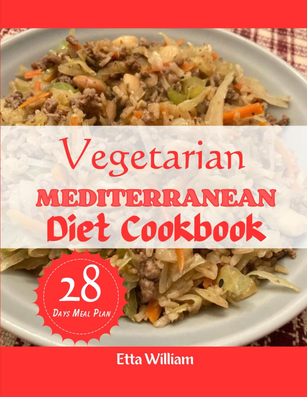 Vegetarian MEDITERRANEAN Diet Cookbook: The Complete Quick and Easy High Protein Comprehensive Step By Step Guide For Delicious Recipes With 28 Days Meal Plan (Mediterranean Diet & Wellness Prepping)