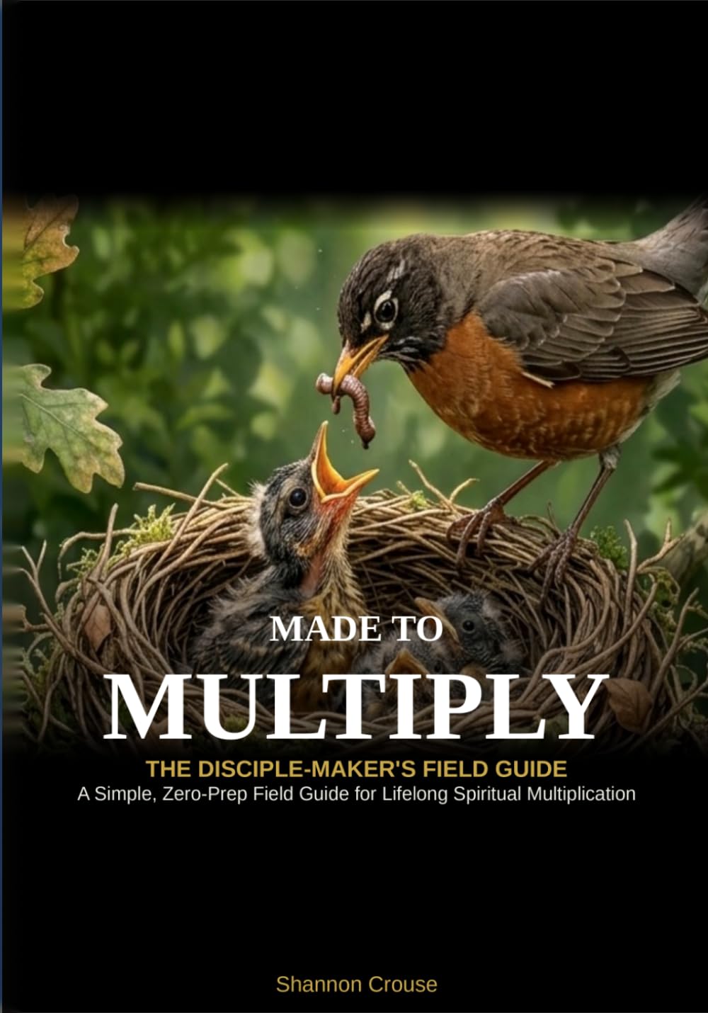 Made to Multiply: Made to Multiply: The Disciple-Maker's Field Guide