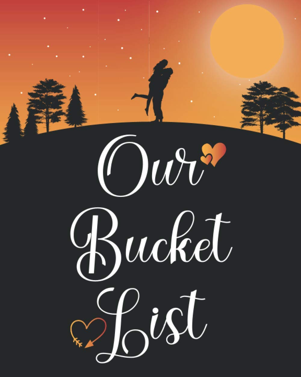 Our Bucket List: Plan 100 Bucket List ideas and Adventures for Couples