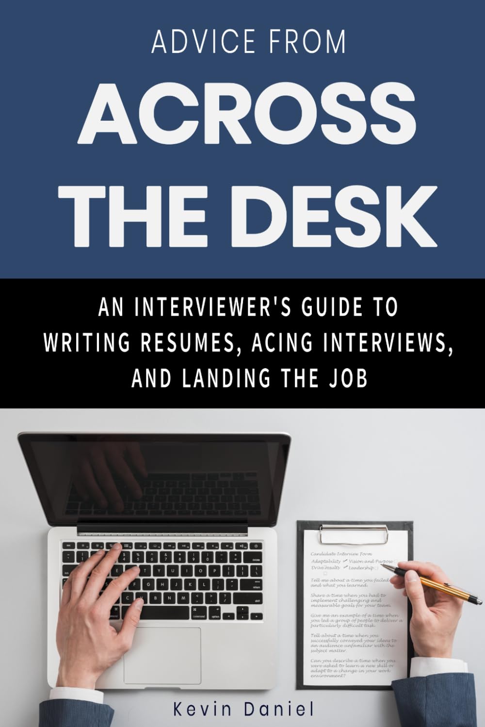 Advice From Across The Desk: An Interviewer's Guide to Writing Resumes, Acing Interviews, and Landing the Job