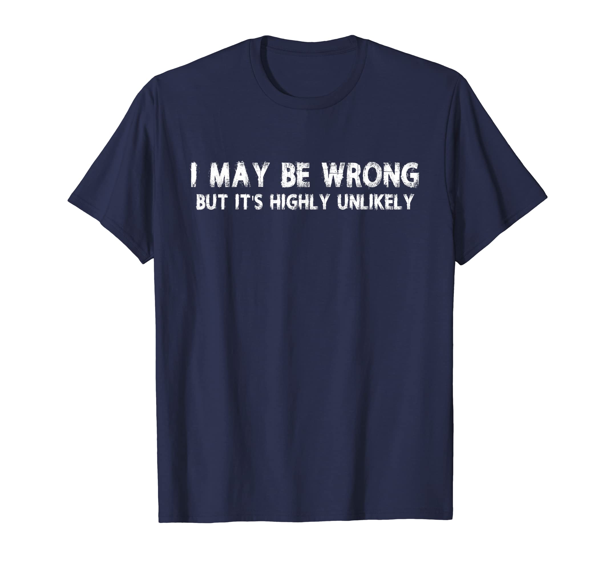 I May Be Wrong T-shirt Funny Slogans T-Shirt