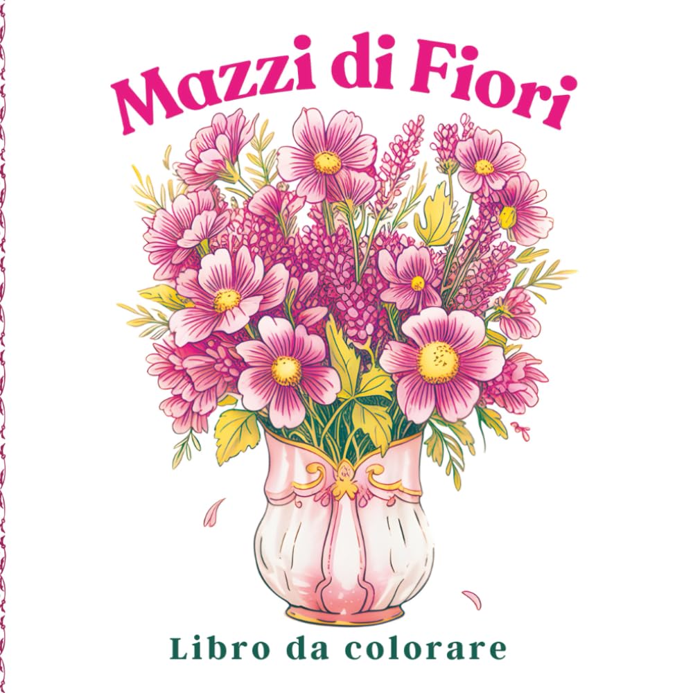Mazzi di Fiori Libro da colorare: Arte botanica delicata per donne amanti della calma, con eleganti composizioni floreali per momenti di relax da colorare