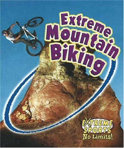 Extreme Mountain Biking (Extreme Sports - No Limits!)
